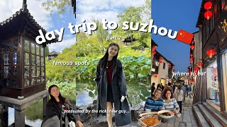 DAY TRIP TO SUZHOU 📍🇨🇳 | famous spots to visit, where to eat, train from shanghai to suzhou | Part 2