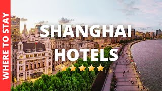 10 BEST Hotels In Shanghai China &amp; Where to Stay in Shanghai